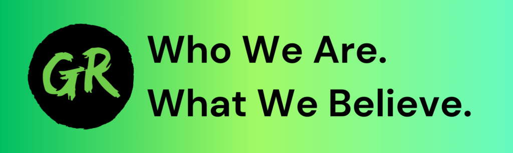 GR - Who We Are. What We Believe.